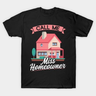 Call Me Miss Homeowner - New Homeowner T-Shirt